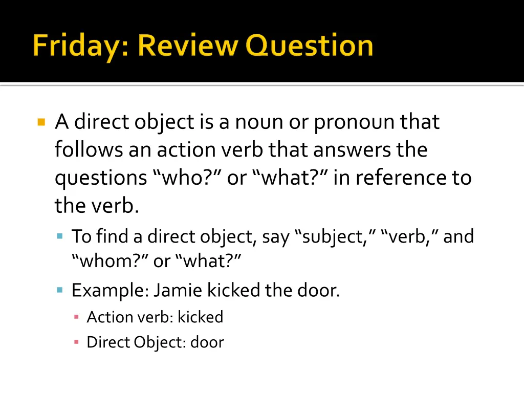 a direct object is a noun or pronoun that follows