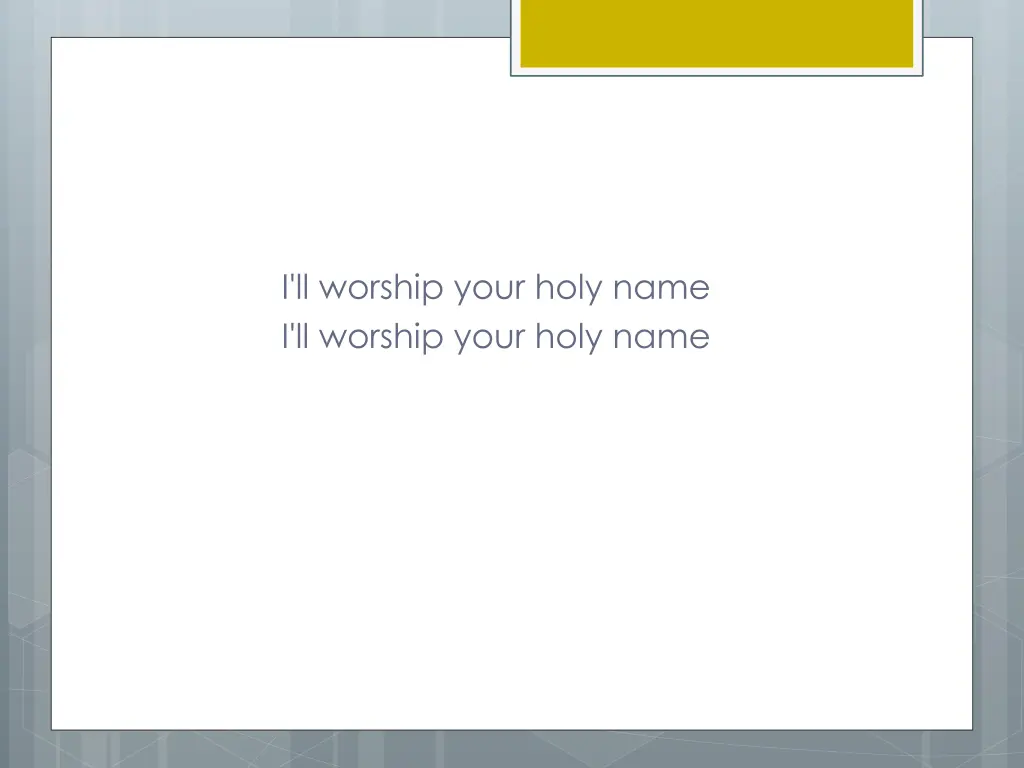 i ll worship your holy name i ll worship your