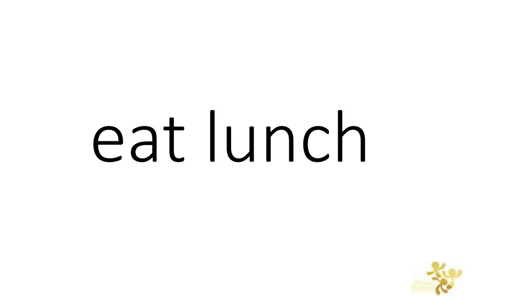 eat lunch