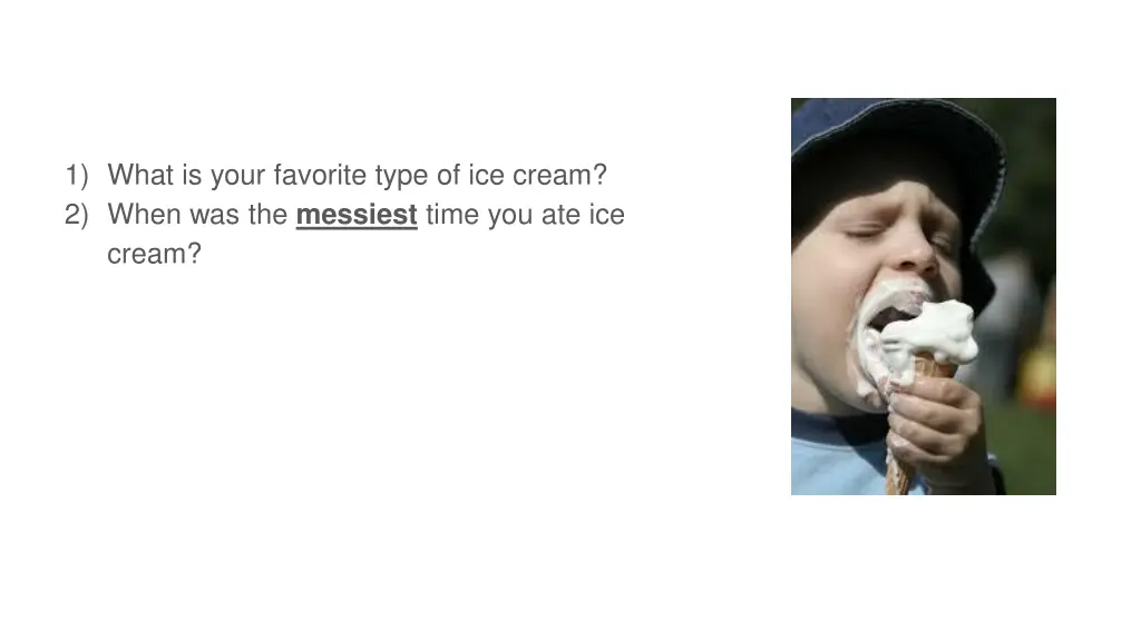 1 what is your favorite type of ice cream 2 when 1