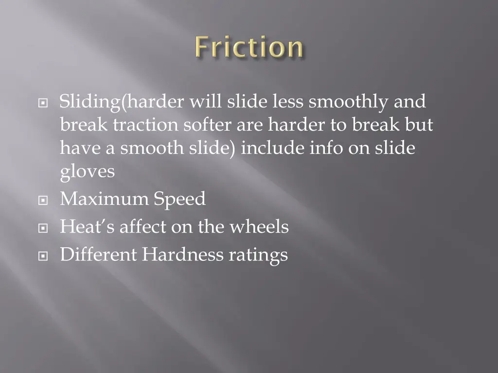 sliding harder will slide less smoothly and break