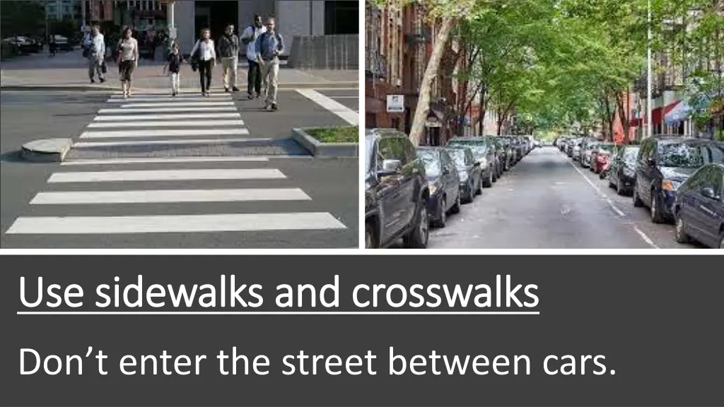 use sidewalks and crosswalks use sidewalks