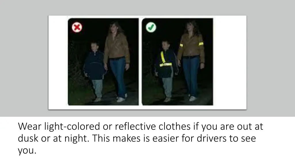 wear light colored or reflective clothes