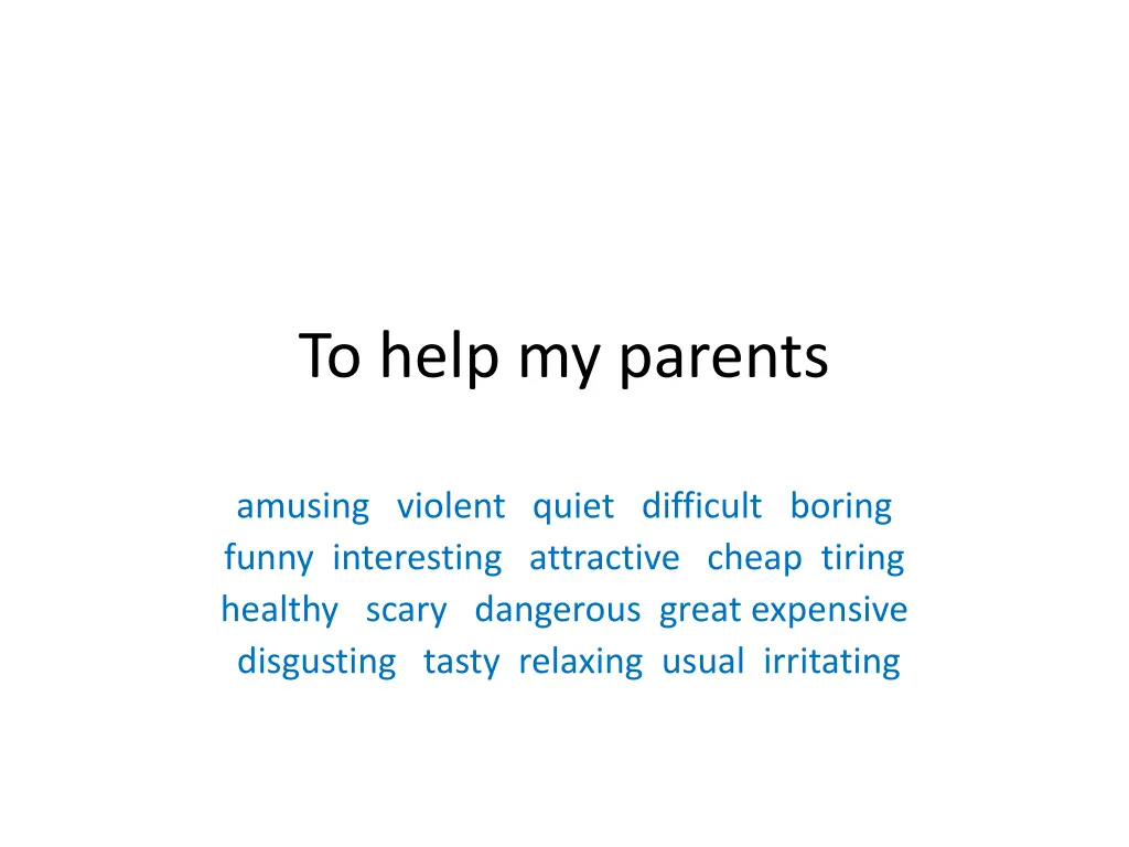 to help my parents