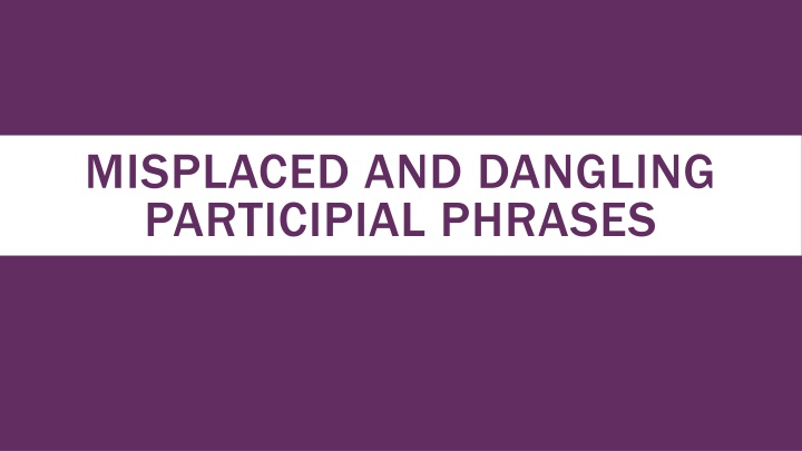 misplaced and dangling participial phrases