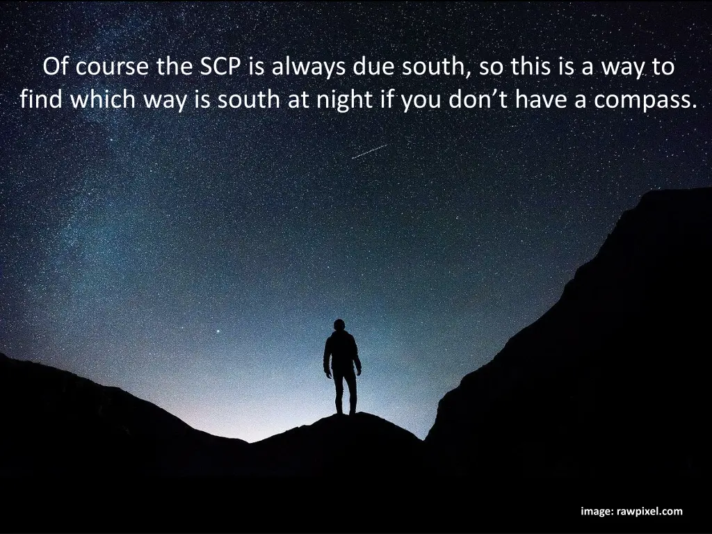 of course the scp is always due south so this