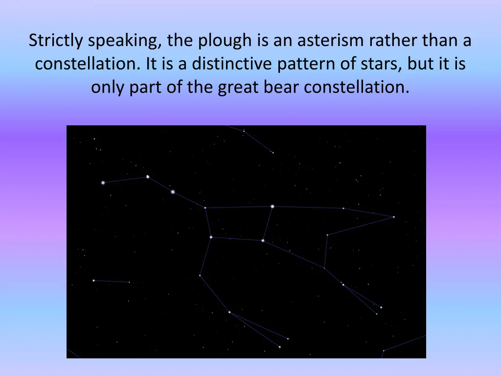 strictly speaking the plough is an asterism