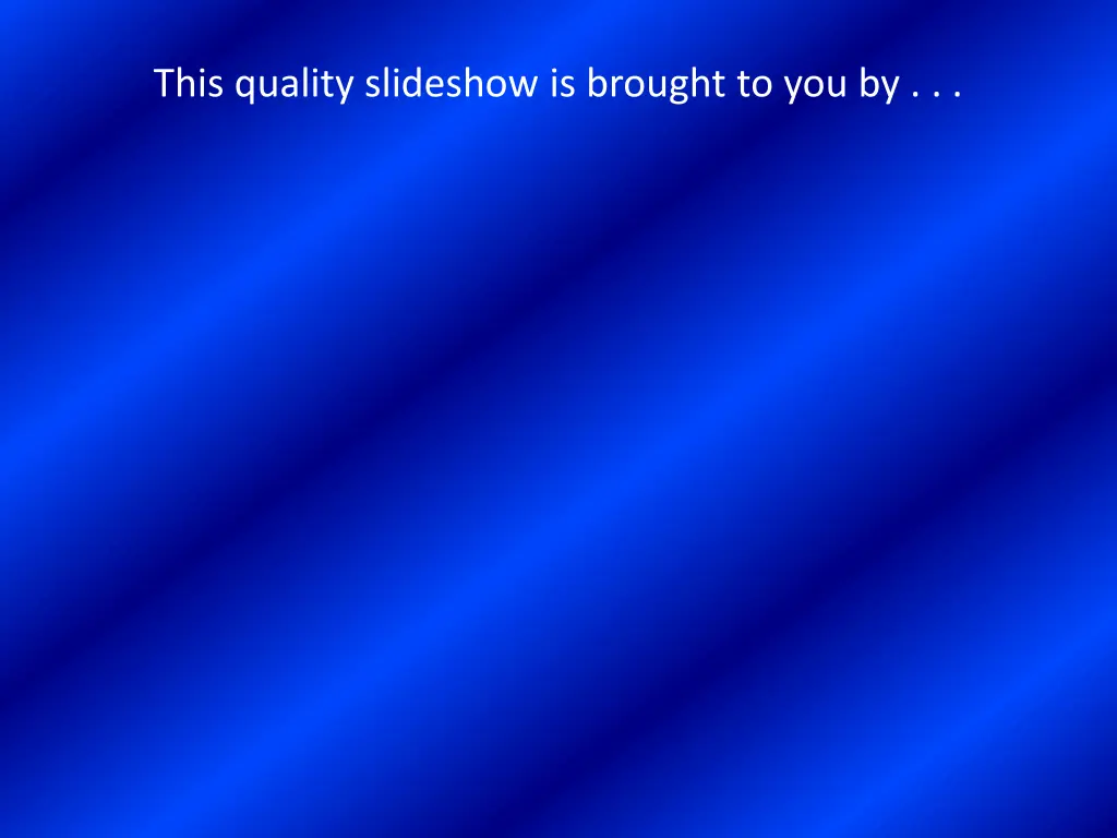 this quality slideshow is brought to you by