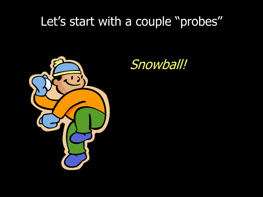 let s start with a couple probes