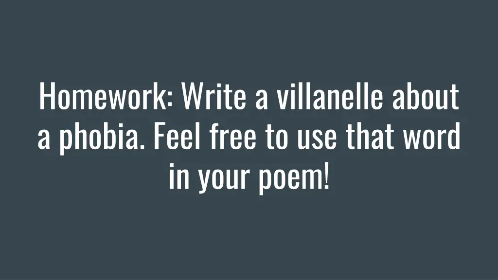 homework write a villanelle about a phobia feel