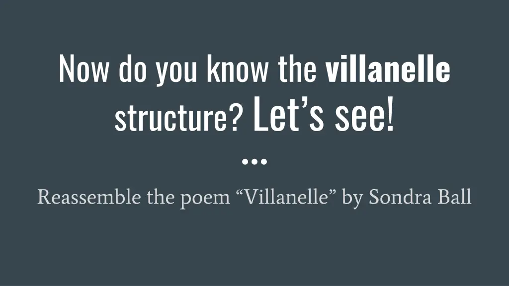 now do you know the villanelle structure let s see