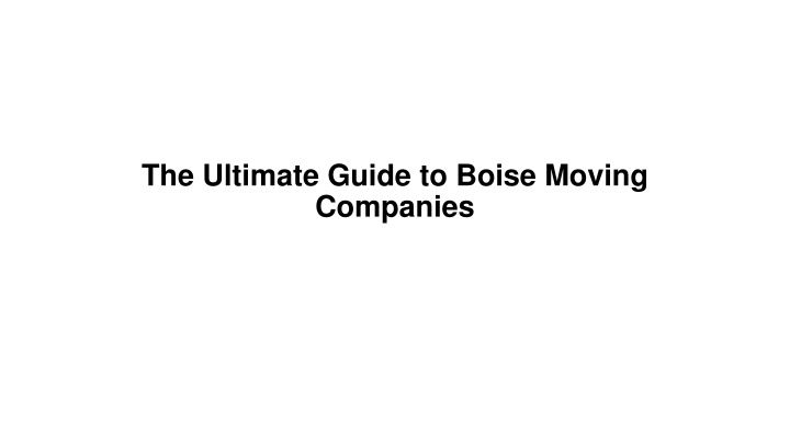 the ultimate guide to boise moving companies