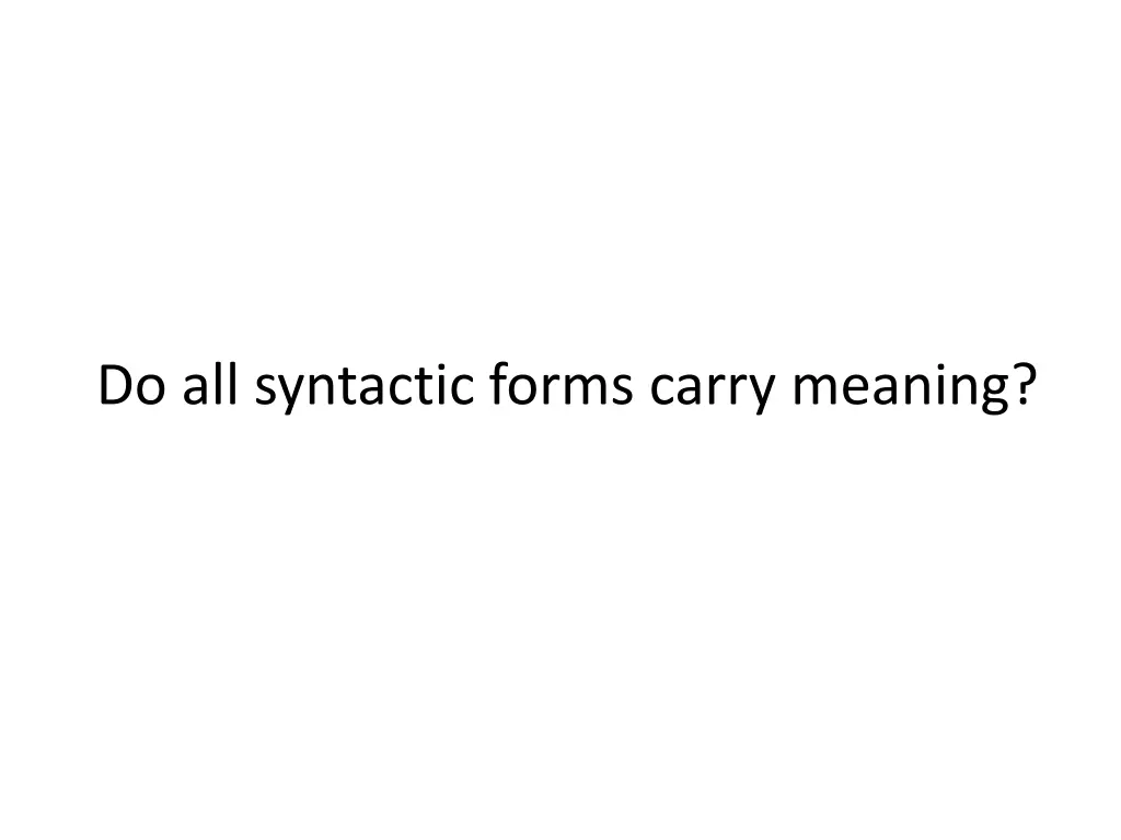 do all syntactic forms carry meaning