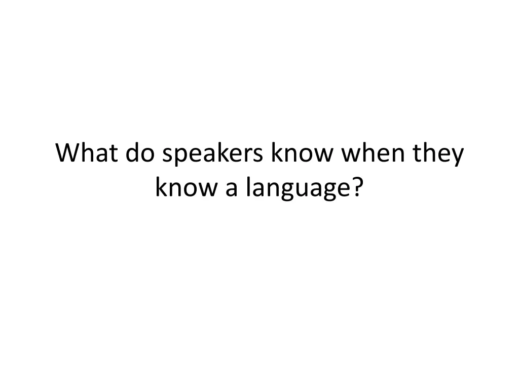 what do speakers know when they know a language