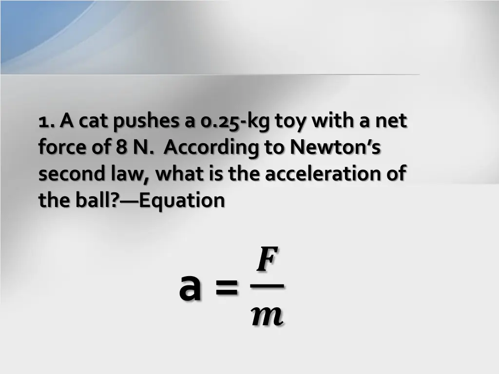 1 a cat pushes a 0 25 kg toy with a net force 1