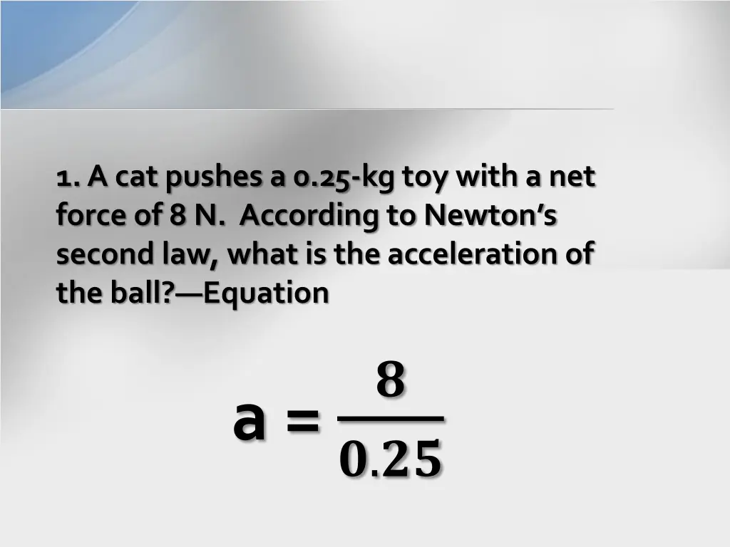 1 a cat pushes a 0 25 kg toy with a net force 2