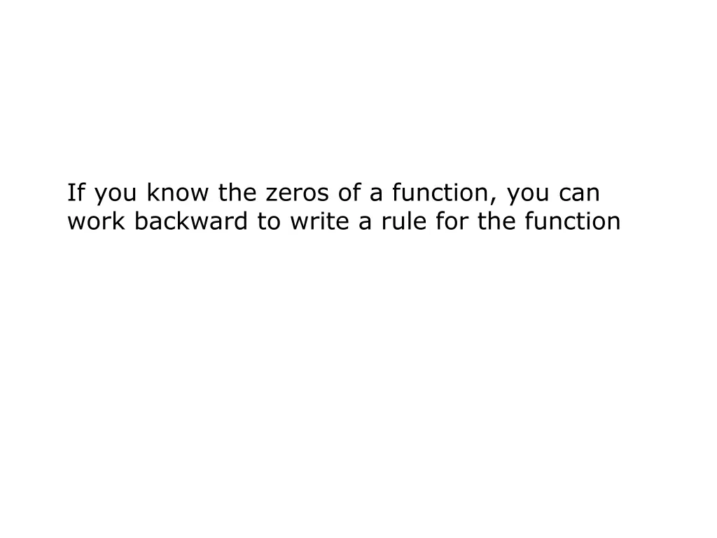 if you know the zeros of a function you can work