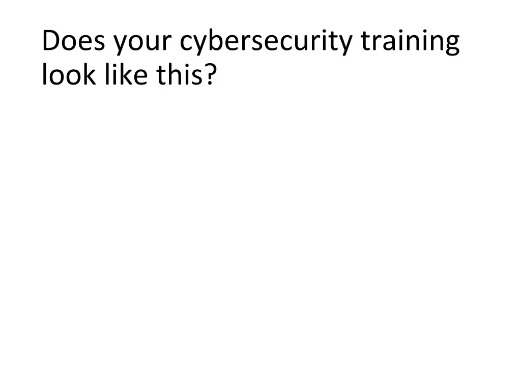 does your cybersecurity training look like this