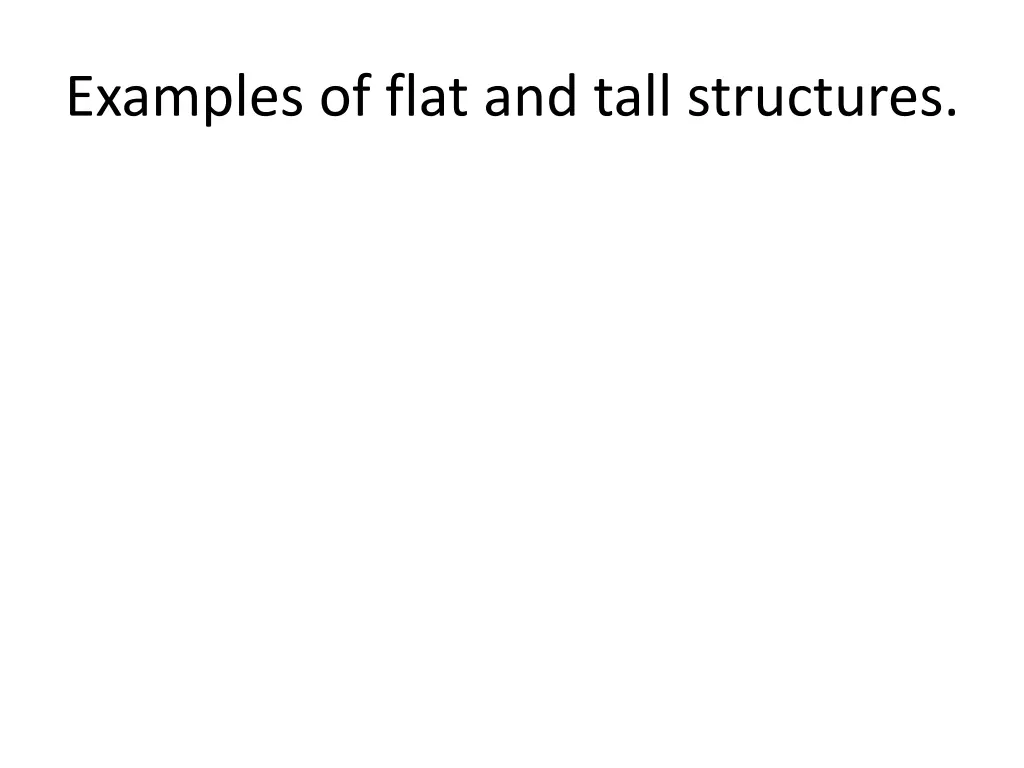 examples of flat and tall structures