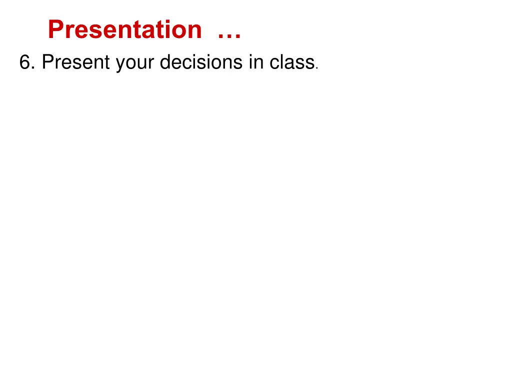 presentation 6 present your decisions in class