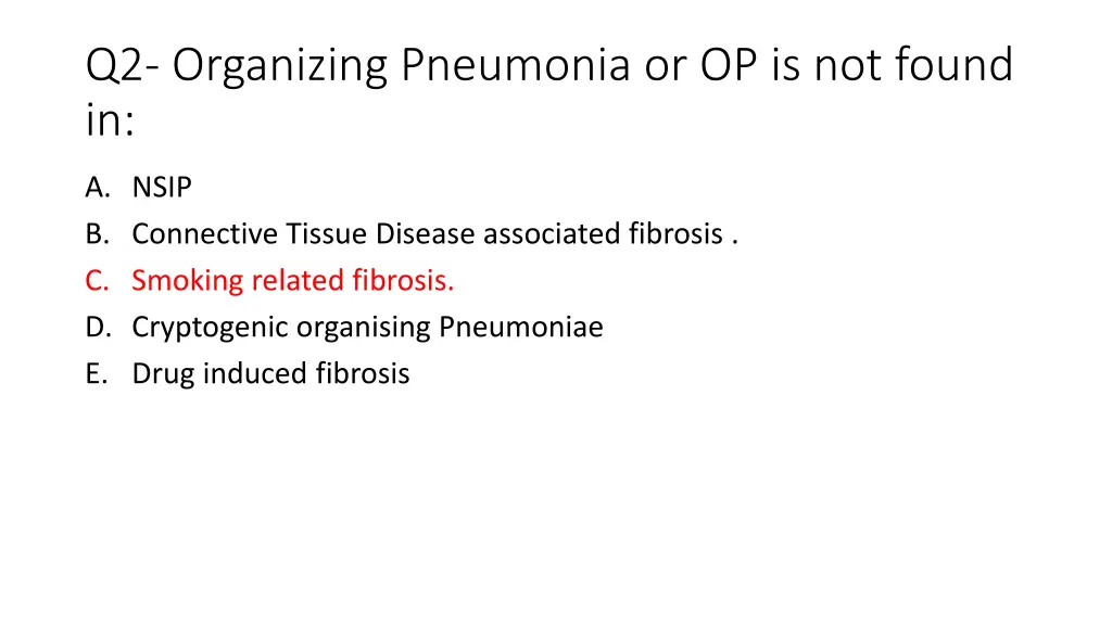 q2 organizing pneumonia or op is not found in