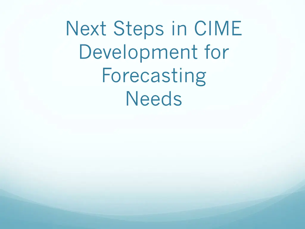 next steps in cime development for forecasting