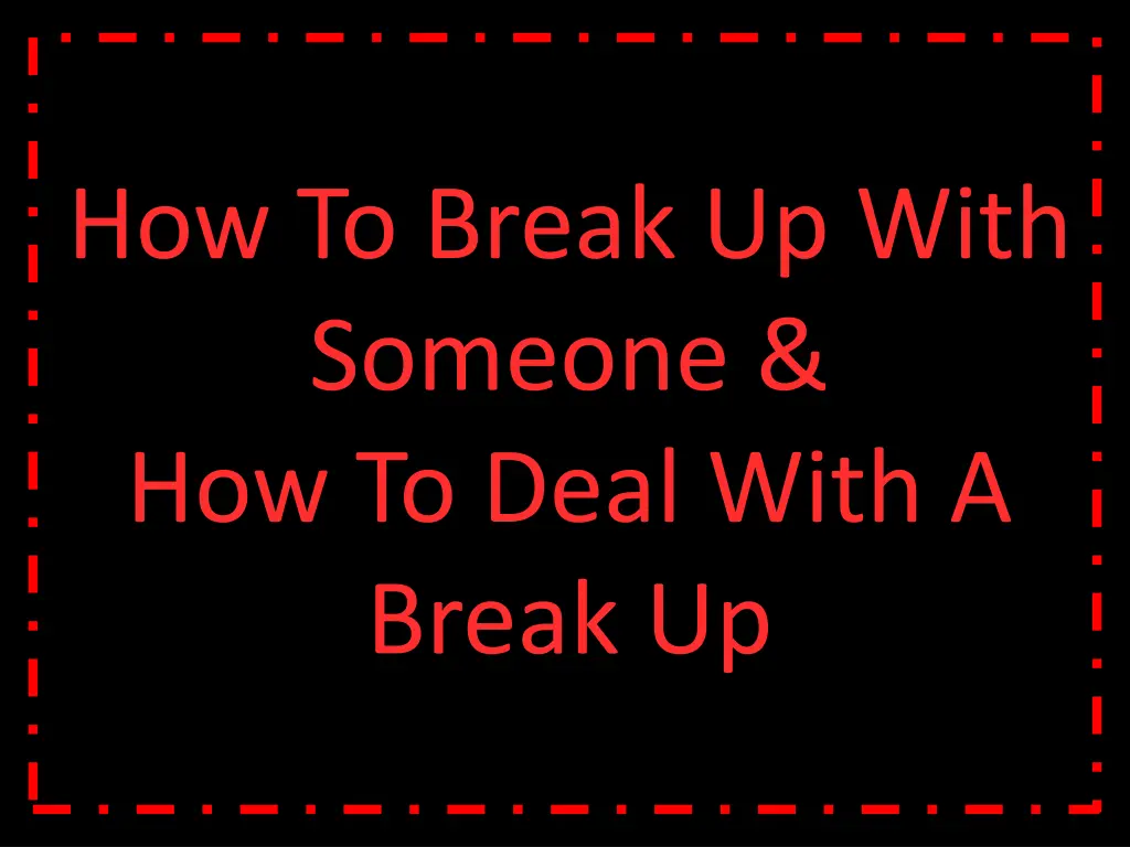 how to break up with someone how to deal with