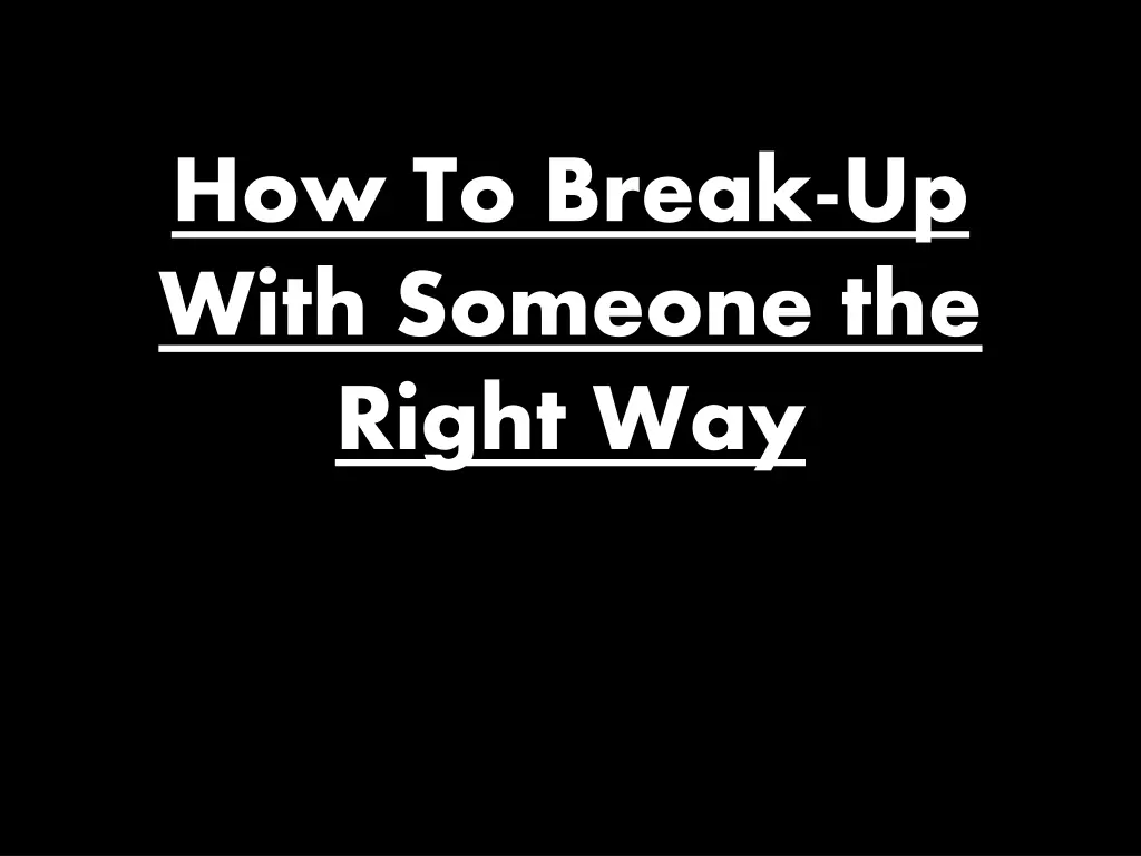 how to break up with someone the right way