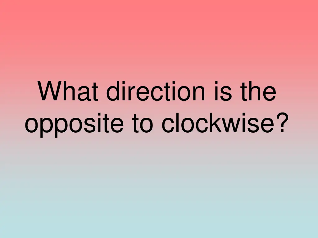 what direction is the opposite to clockwise