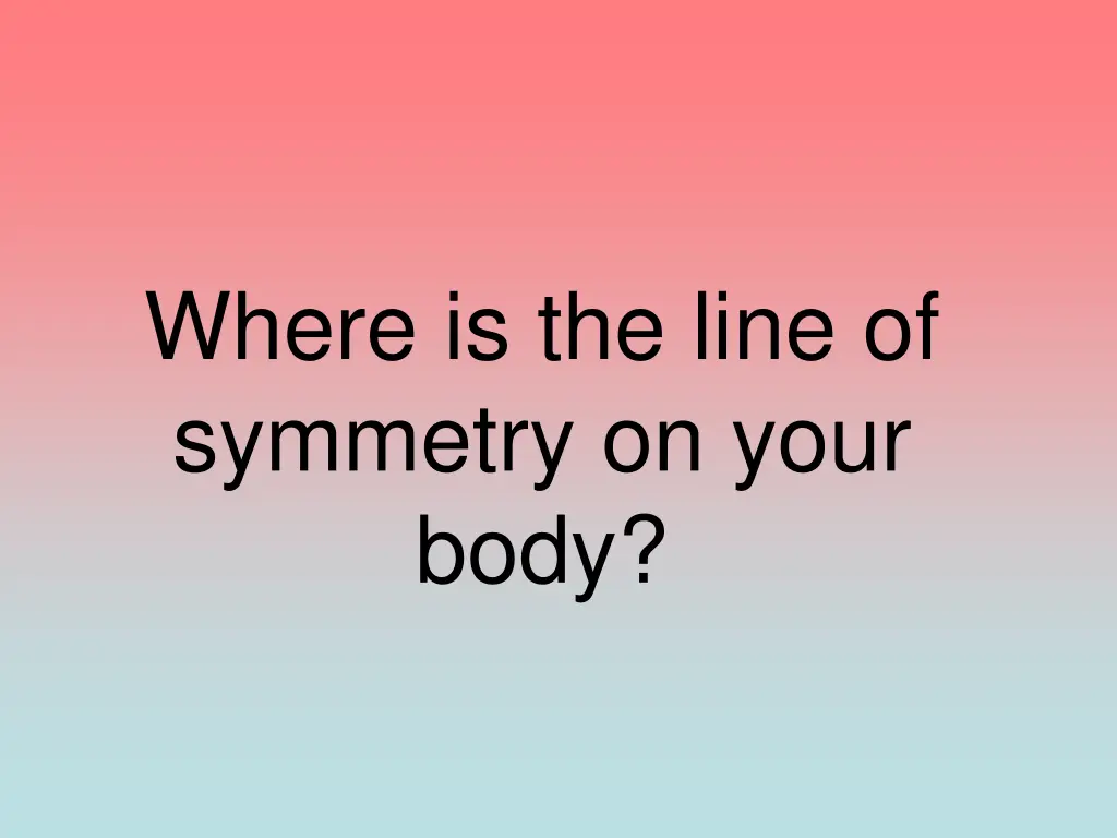 where is the line of symmetry on your body