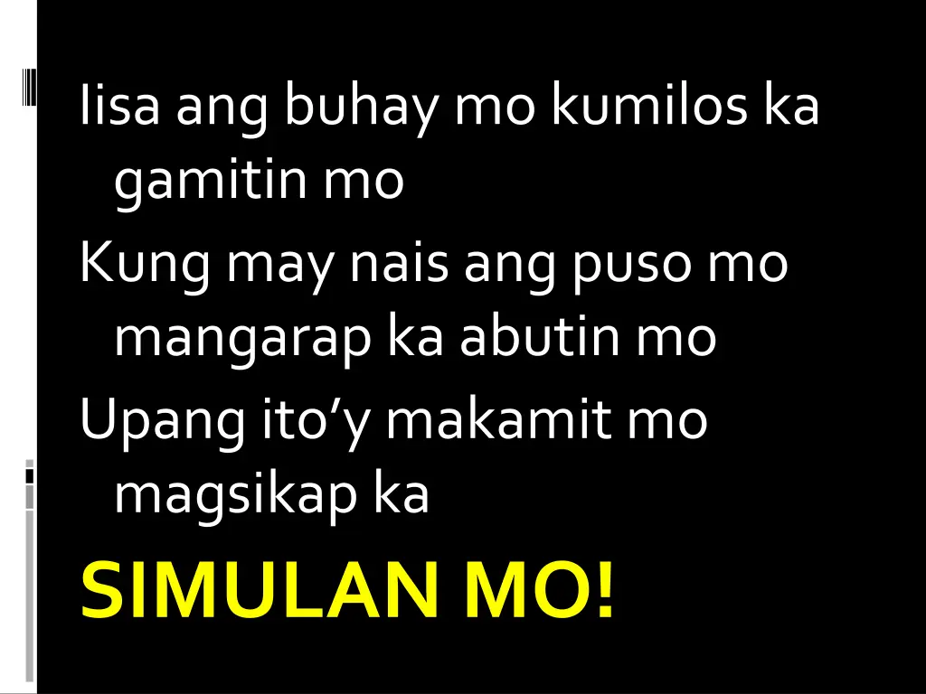 iisa ang buhay mo kumilos ka gamitin mo kung