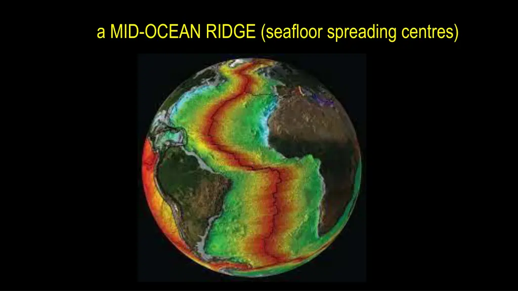 a mid ocean ridge seafloor spreading centres