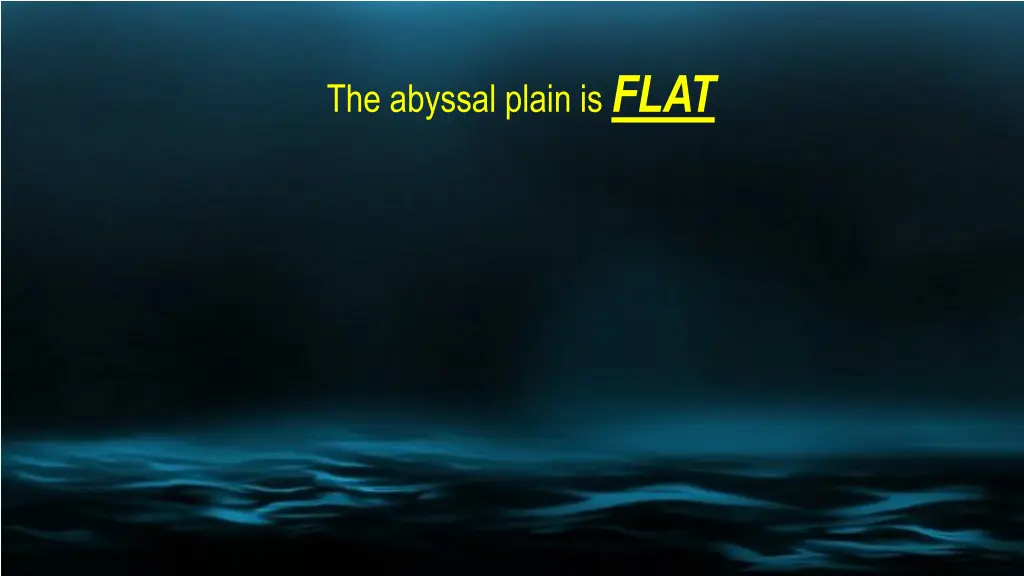 the abyssal plain is flat