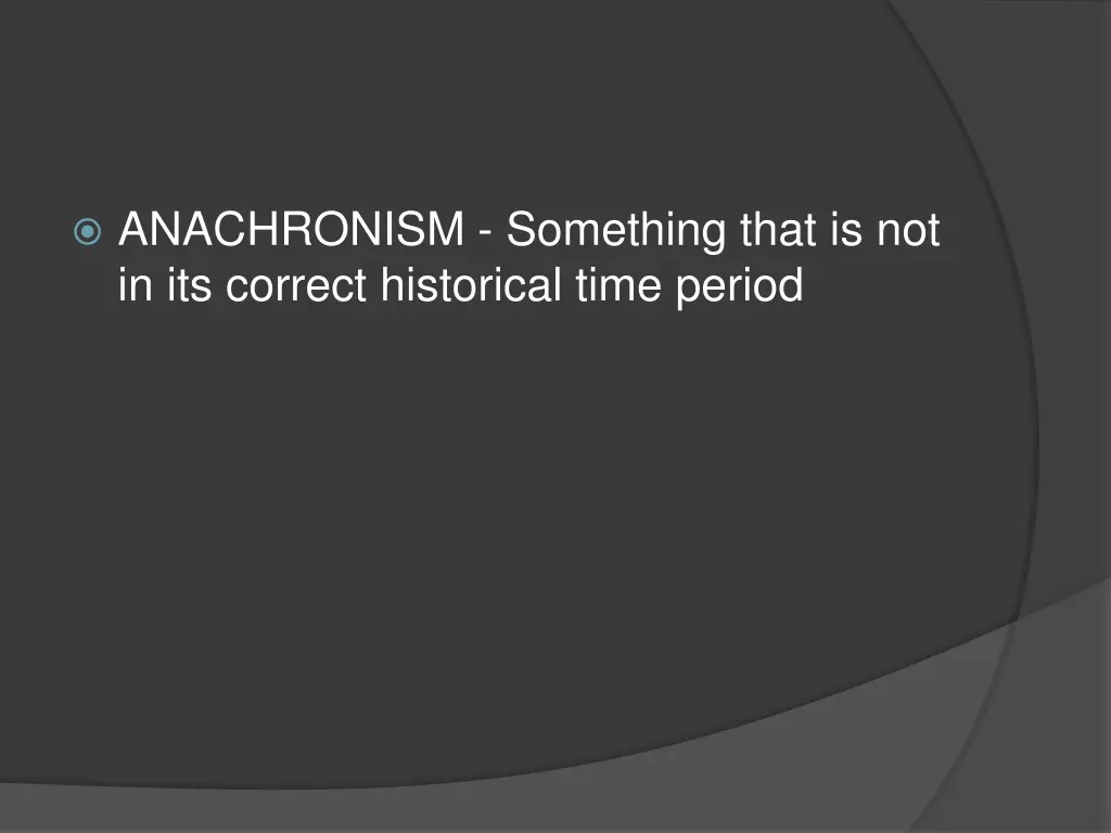 anachronism something that is not in its correct