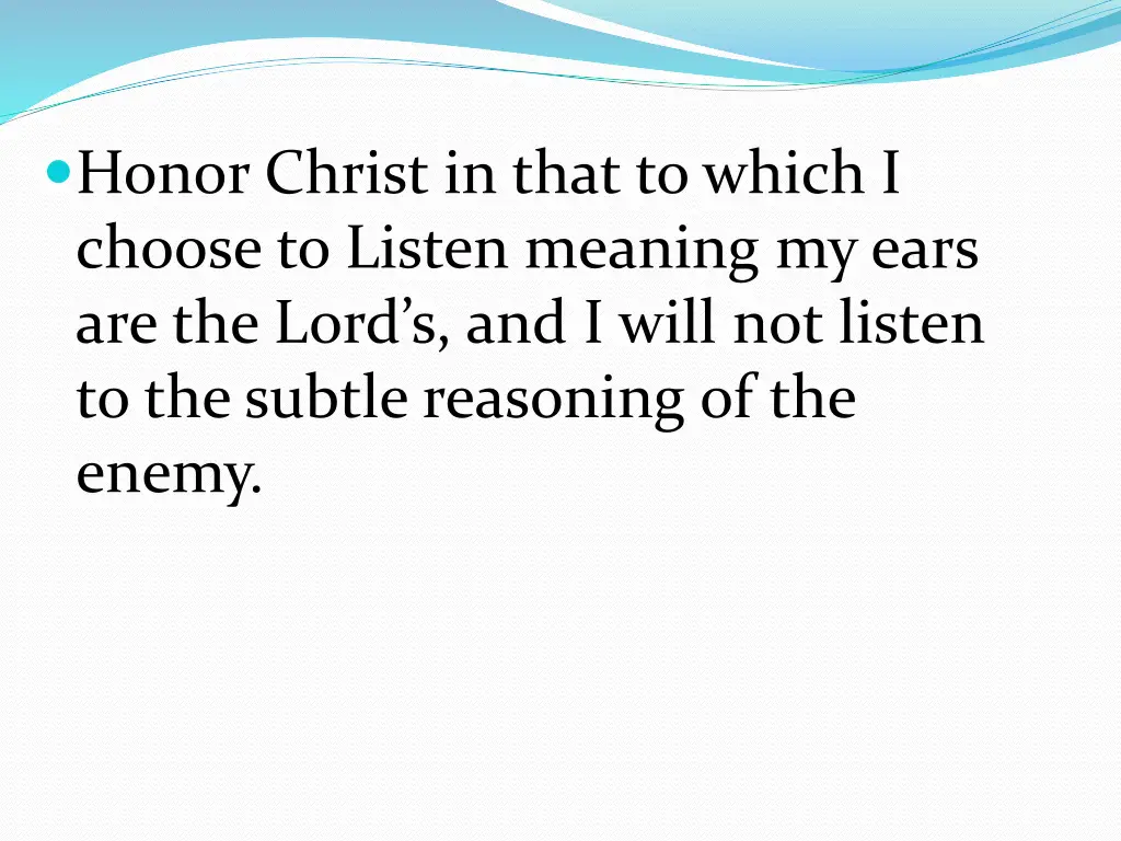 honor christ in that to which i choose to listen