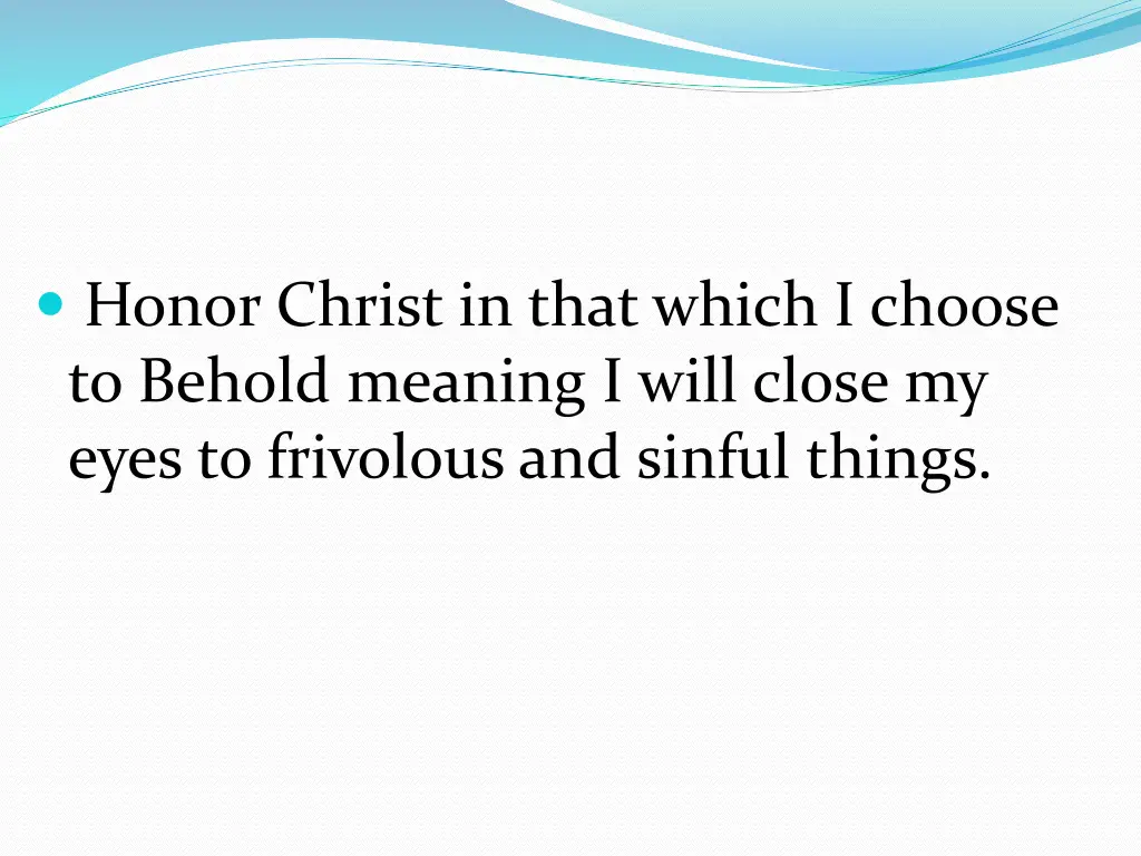 honor christ in that which i choose to behold