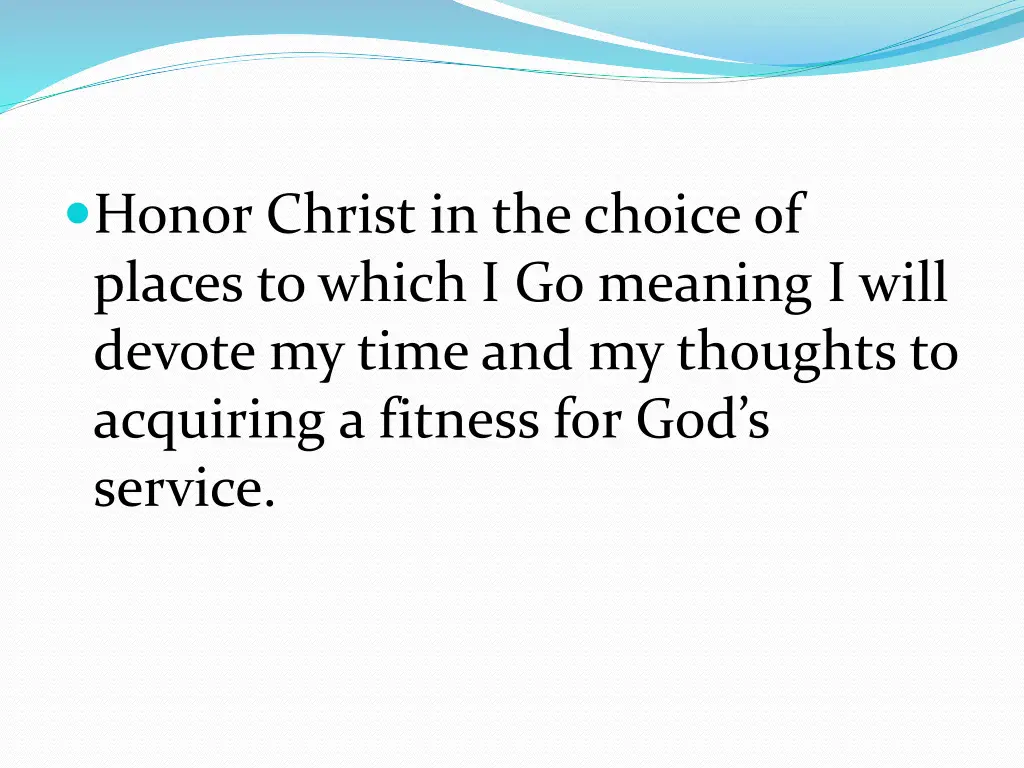 honor christ in the choice of places to which