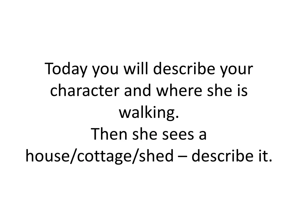 today you will describe your character and where