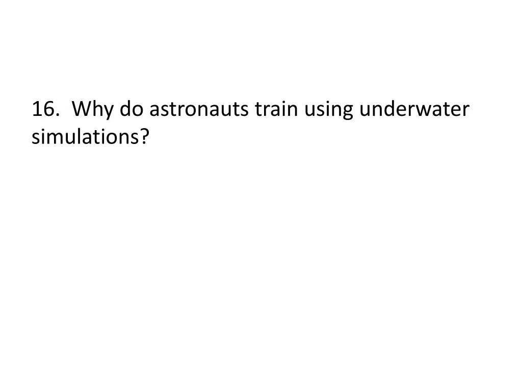 16 why do astronauts train using underwater