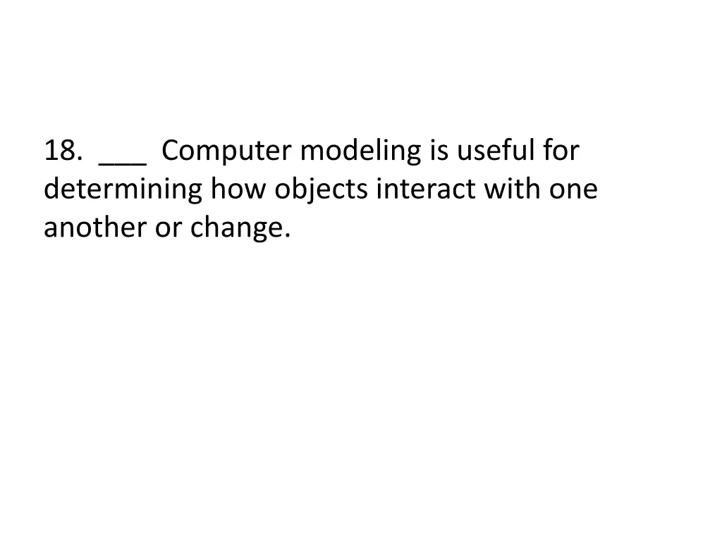 18 computer modeling is useful for determining