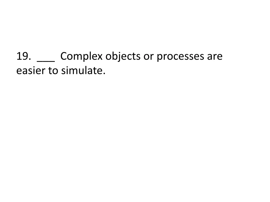 19 complex objects or processes are easier