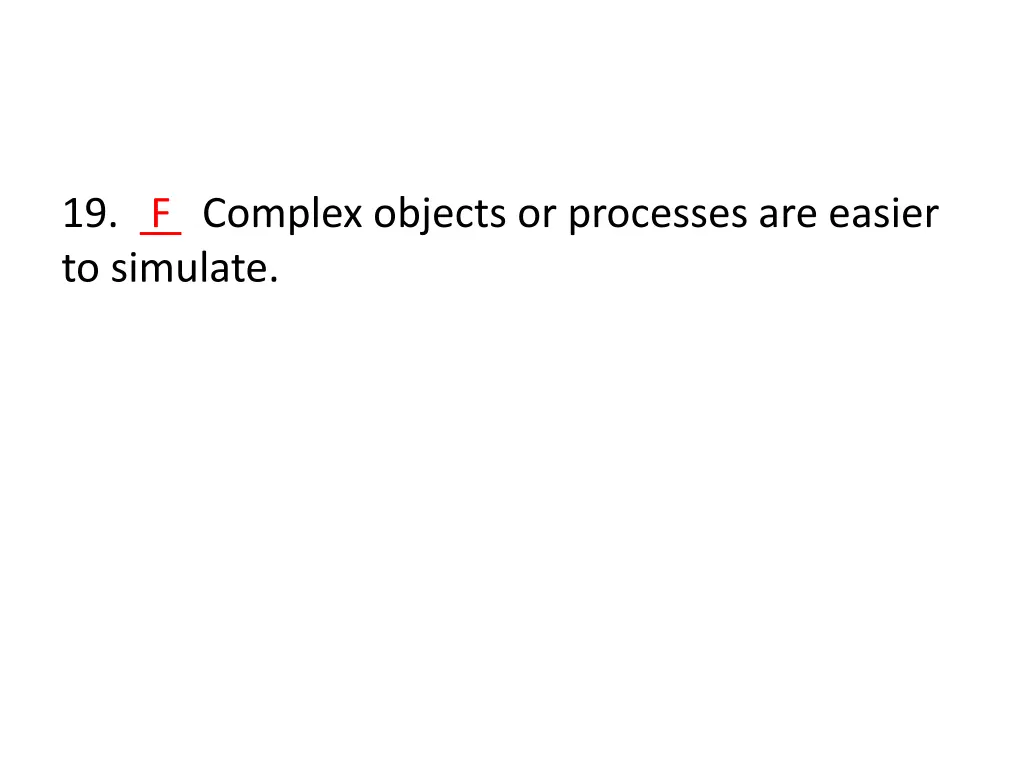 19 f complex objects or processes are easier