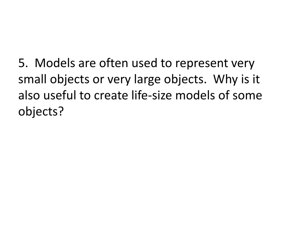 5 models are often used to represent very small