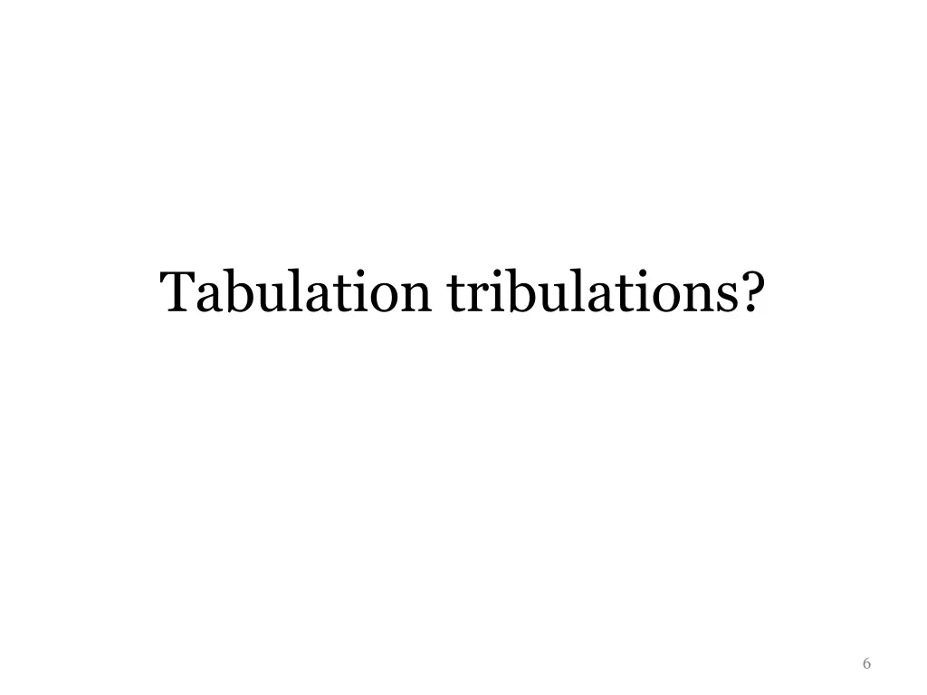 tabulation tribulations