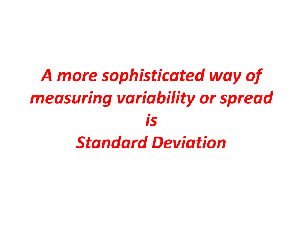 a more sophisticated way of measuring variability