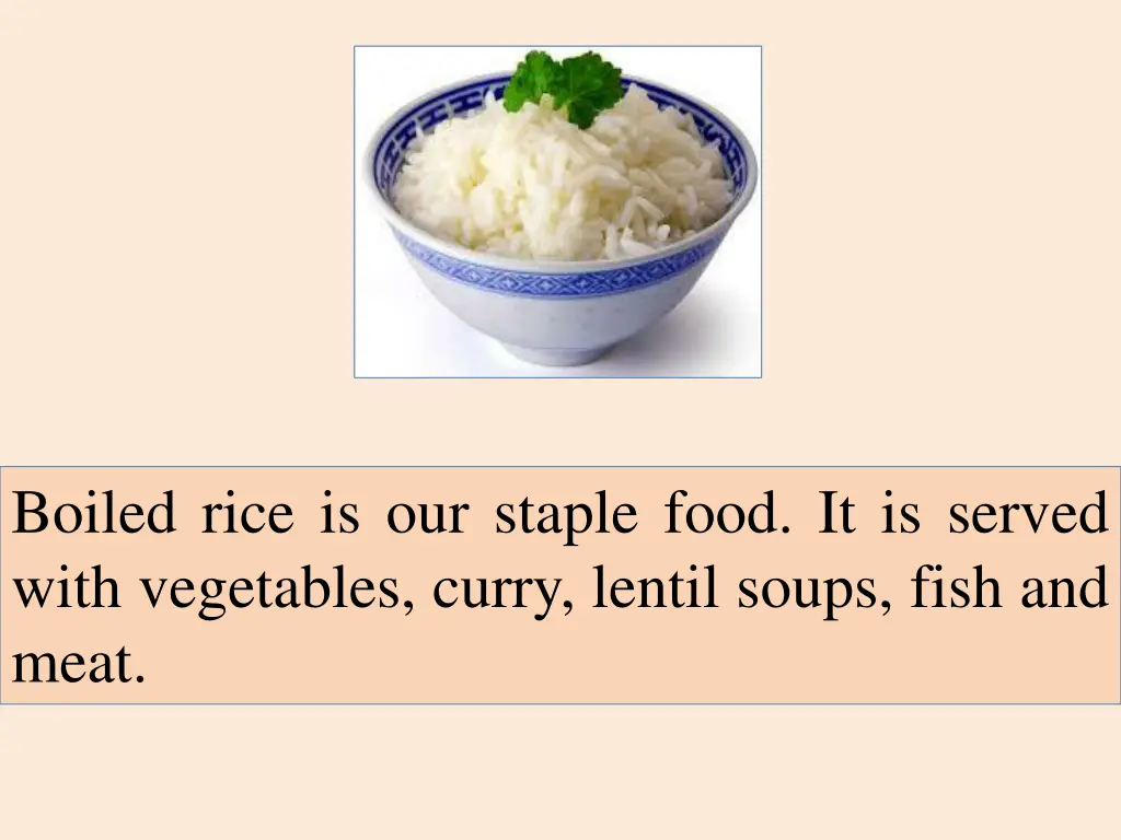 boiled rice is our staple food it is served with