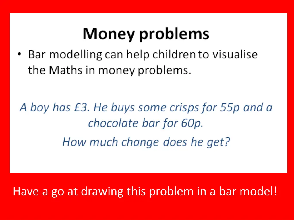 have a go at drawing this problem in a bar model