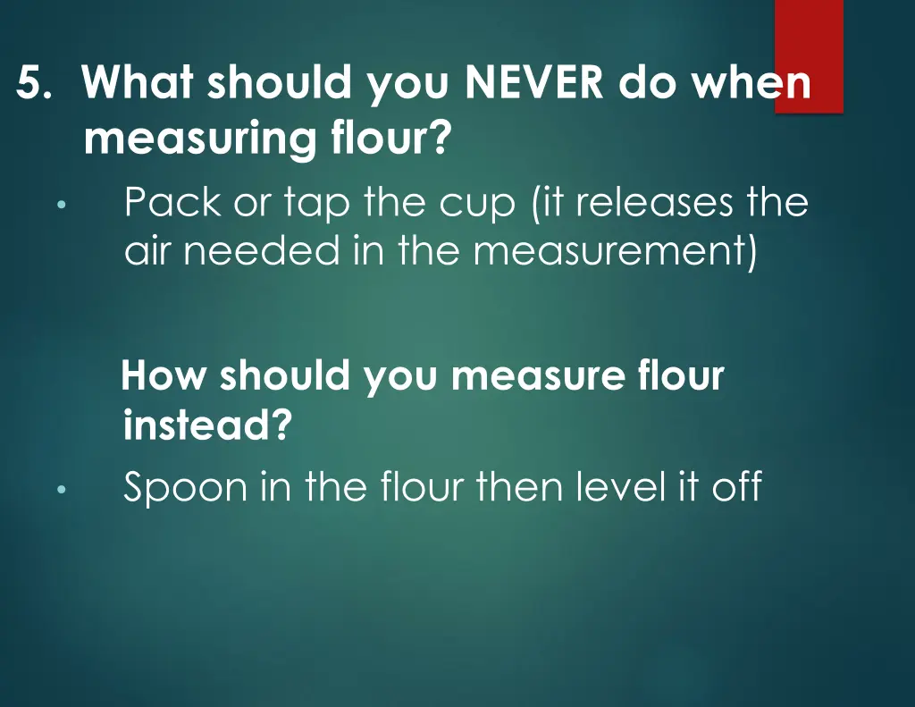 5 what should you never do when measuring flour