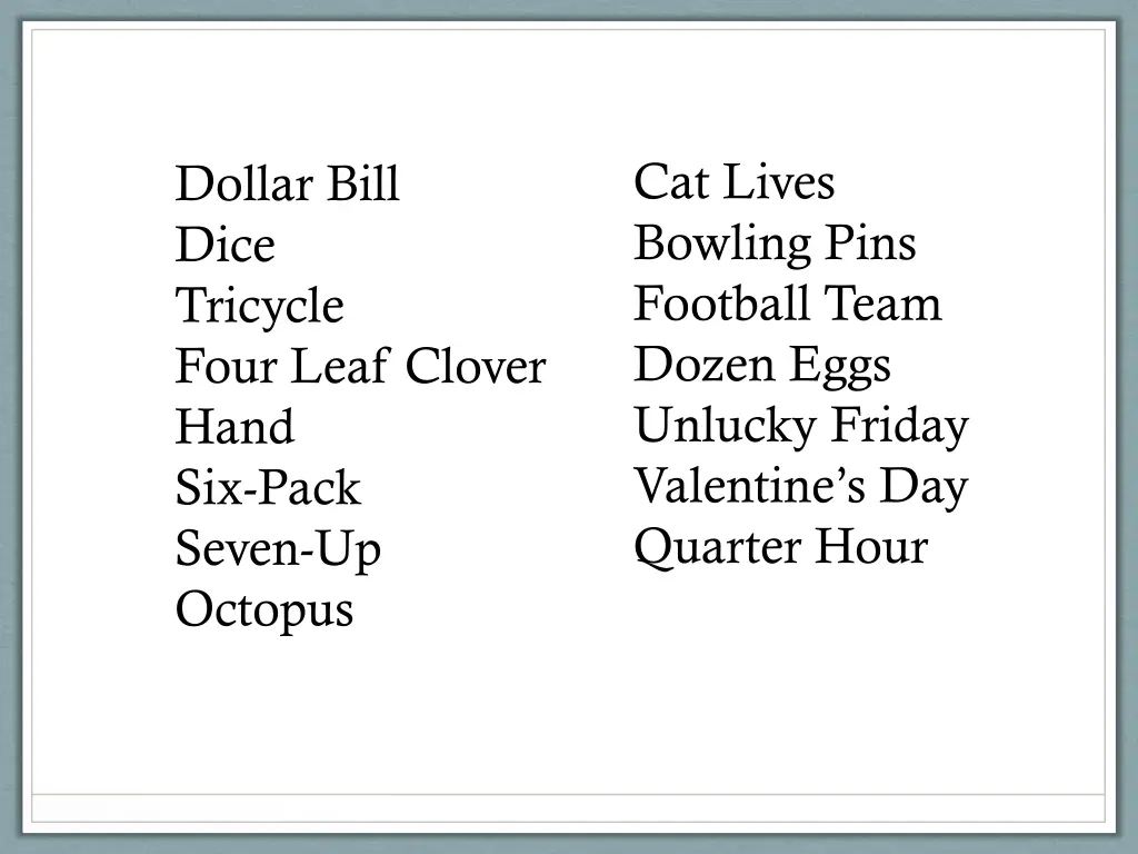 cat lives bowling pins football team dozen eggs