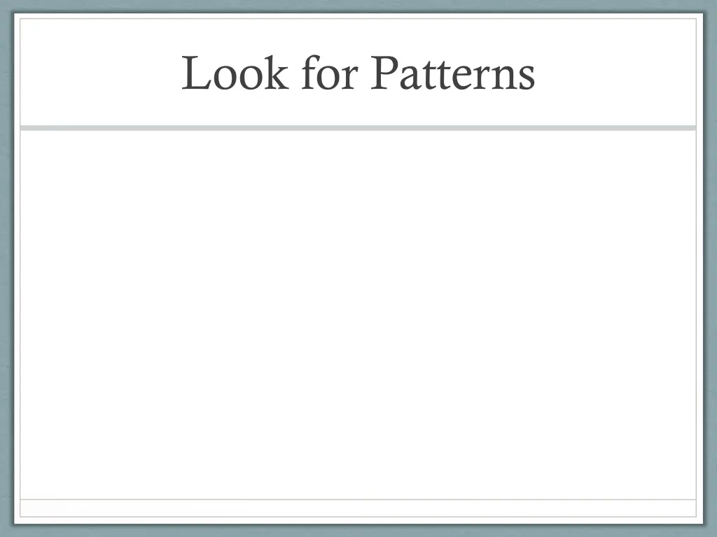 look for patterns